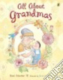 All About Grandmas libro in lingua di Schotter Roni, Nadeau Janice (ILT)