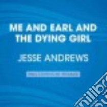 Me and Earl and the Dying Girl (CD Audiobook) libro in lingua di Andrews Jesse, Mann Thomas (NRT), Cyler R. J. (NRT), Szarabajka Keith (NRT), Huber Hillary (NRT)