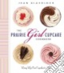 The Prairie Girl Cupcake Cookbook libro in lingua di Blacklock Jean, Varro Christina (PHT)