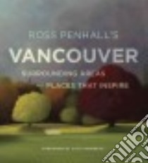 Ross Penhall's Vancouver libro in lingua di Penhall Ross (ART), Gabereau Vicki (FRW)