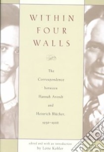 Within Four Walls libro in lingua di Arendt Hannah, Blucher Heinrich, Kohler Ltte (EDT), Constantine Peter (TRN)
