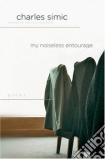 My Noiseless Entourage libro in lingua di Simic Charles