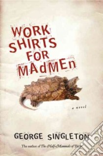 Work Shirts for Madmen libro in lingua di Singleton George