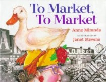 To Market, to Market libro in lingua di Miranda Anne, Stevens Janet (ILT)