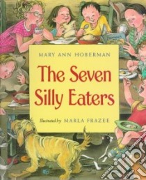 The Seven Silly Eaters libro in lingua di Hoberman Mary Ann, Frazee Marla (ILT)