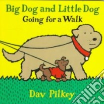 Big Dog and Little Dog Going for a Walk libro in lingua di Pilkey Dav