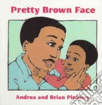 Pretty Brown Face libro in lingua di Pinkney Andrea Davis, Pinkney J. Brian (ILT), Pinkney J. Brian