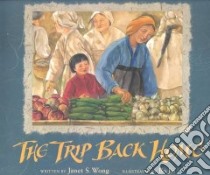 The Trip Back Home libro in lingua di Wong Janet S., Jia Bo (ILT)