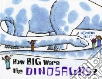 How Big Were the Dinosaurs? libro in lingua di Most Bernard