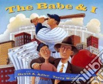 The Babe & I libro in lingua di Adler David A., Widener Terry (ILT)
