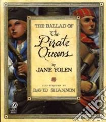 The Ballad of the Pirate Queens libro in lingua di Yolen Jane, Shannon David (ILT)