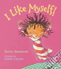 I Like Myself libro in lingua di Beaumont Karen, Catrow David (ILT)