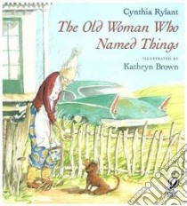 The Old Woman Who Named Things libro in lingua di Rylant Cynthia, Brown Kathryn (ILT)