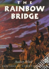 The Rainbow Bridge libro in lingua di Wood Audrey, Florczak Robert (ILT)