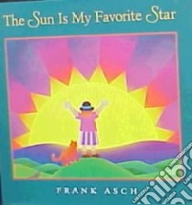 The Sun Is My Favorite Star libro in lingua di Asch Frank