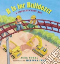 B Is for Bulldozer libro in lingua di Sobel June, Iwai Melissa (ILT)