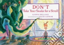 Don't Take Your Snake for a Stroll libro in lingua di Ireland Karin, Catrow David (ILT)