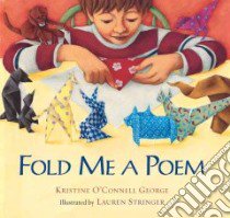 Fold Me a Poem libro in lingua di George Kristine O'Connell, Stringer Lauren (ILT)