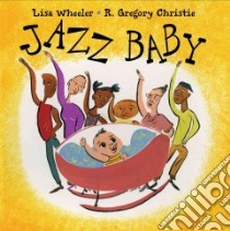 Jazz Baby libro in lingua di Wheeler Lisa, Christie R. Gregory (ILT)