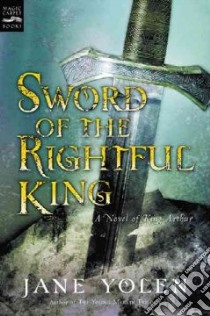 Sword of the Rightful King libro in lingua di Yolen Jane