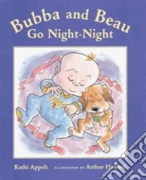 Bubba and Beau Go Night-Night libro in lingua di Appelt Kathi, Howard Arthur, Howard Arthur (ILT)