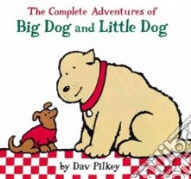 The Complete Adventures of Big Dog and Little Dog libro in lingua di Pilkey Dav