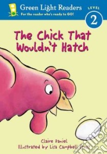 The Chick That Wouldn't Hatch libro in lingua di Daniel Claire, Ernst Lisa Campbell (ILT)
