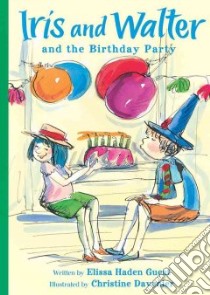 Iris And Walter And The Birthday Party libro in lingua di Guest Elissa Haden, Davenier Christine (ILT)