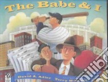 The Babe & I libro in lingua di Adler David A., Widener Terry (ILT)