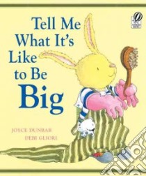 Tell Me What It's Like To Be Big libro in lingua di Dunbar Joyce, Gliori Debi
