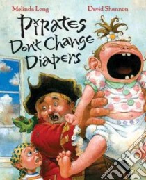 Pirates Don't Change Diapers libro in lingua di Long Melinda, Shannon David