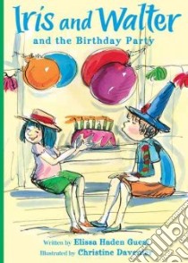 Iris and Walter and the Birthday Party libro in lingua di Guest Elissa Haden, Davenier Christine (ILT)