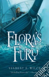 Flora's Fury libro in lingua di Wilce Ysabeau S.