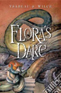 Flora's Dare libro in lingua di Wilce Ysabeau S.