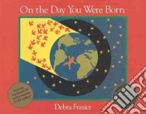 On The Day You Were Born libro in lingua di Frasier Debra