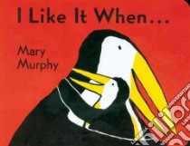 I Like It When . . . libro in lingua di Murphy Mary