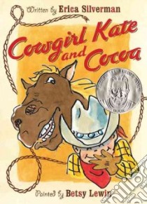 Cowgirl Kate And Cocoa libro in lingua di Silverman Erica, Lewin Betsy (ILT)