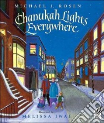 Chanukah Lights Everywhere libro in lingua di Rosen Michael J., Iwai Melissa (ILT)