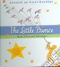 The Little Prince Book of Fun And Adventure libro in lingua di Saint-Exupery Antoine de, Karter Lucinda