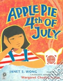 Apple Pie Fourth of July libro in lingua di Wong Janet S., Chodos-Irvine Margaret (ILT)