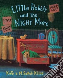 Little Rabbit and the Night Mare libro in lingua di Klise Kate, Klise M. Sarah (ILT)