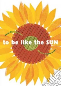 To Be Like the Sun libro in lingua di Swanson Susan Marie, Chodos-Irvine Margaret (ILT)
