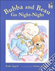 Bubba and Beau Go Night-night libro in lingua di Appelt Kathi, Howard Arthur (ILT)