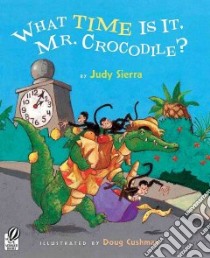 What Time Is It, Mr. Crocodile? libro in lingua di Sierra Judy, Cushman Doug