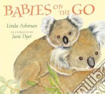Babies on the Go libro in lingua di Ashman Linda, Dyer Jane (ILT)