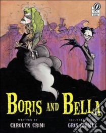 Boris And Bella libro in lingua di Crimi Carolyn, Grimly Gris (ILT)