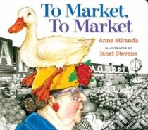 To Market, to Market libro in lingua di Miranda Anne, Stevens Janet (ILT)