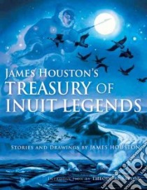 James Houston's Treasury of Inuit Legends libro in lingua di Houston James A., Houston John