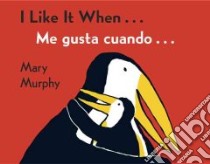 I Like It When / Me Gusta Cuando libro in lingua di Murphy Mary