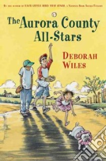 The Aurora County All-Stars libro in lingua di Wiles Deborah